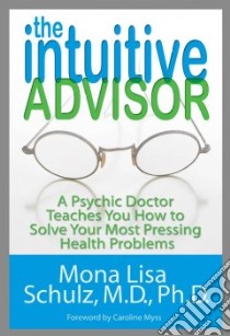 The Intuitive Advisor libro in lingua di Schulz Mona Lisa M.D. Ph.D.