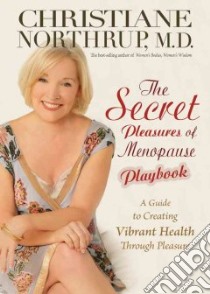 The Secret Pleasures of Menopause Playbook libro in lingua di Northrup Christiane