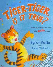 Tiger Tiger Is It True libro in lingua di Katie Byron, Wilhelm Hans (ILT)