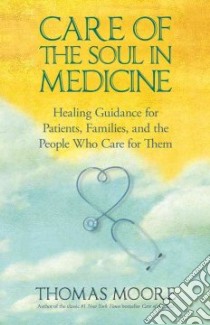 Care of the Soul in Medicine libro in lingua di Moore Thomas