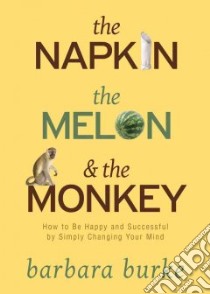 Napkin, the Melon and the Monkey libro in lingua di Barbara Burke