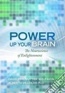 Power Up Your Brain libro in lingua di Perlmutter David M.D., Villoldo Alberto
