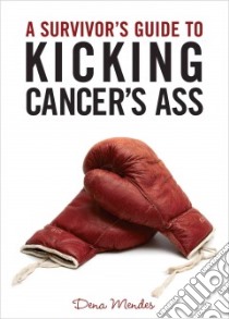 A Survivor's Guide to Kicking Cancer's Ass libro in lingua di Mendes Dena