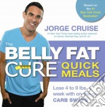 The Belly Fat Cure Quick Meals libro in lingua di Cruise Jorge