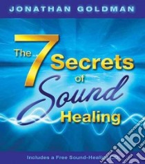 The 7 Secrets of Sound Healing libro in lingua di Goldman Jonathan