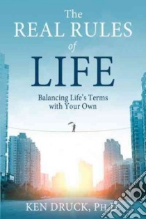 The Real Rules of Life libro in lingua di Druck Ken