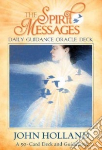 The Spirit Messages Daily Guidance Oracle Deck libro in lingua di Holland John