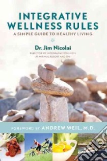 Integrative Wellness Rules libro in lingua di Nicolai Jim Dr., Weil Andrew (FRW)
