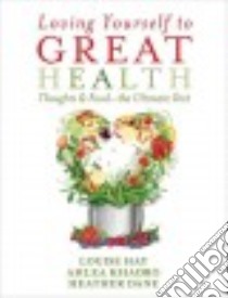 Loving Yourself to Great Health libro in lingua di Hay Louise, Khadro Ahlea, Dane Heather