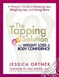 The Tapping Solution for Weight Loss & Body Confidence libro in lingua di Ortner Jessica, Northrup Christiane (FRW)