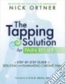 The Tapping Solution for Pain Relief libro in lingua di Ortner Nick