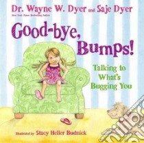 Good-bye, Bumps! libro in lingua di Dyer Wayne W., Dyer Saje, Budnick Stacy Heller (ILT)