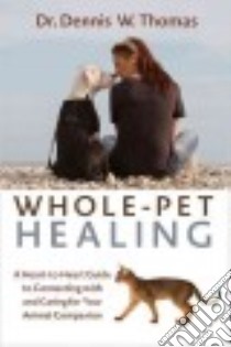 Whole-pet Healing libro in lingua di Thomas Dennis W.