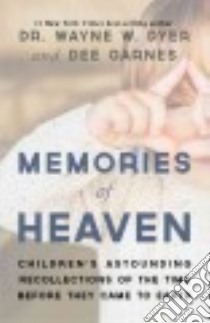 Memories of Heaven libro in lingua di Dyer Wayne W., Garnes Dee