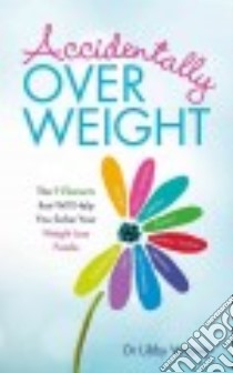 Accidentally Overweight libro in lingua di Weaver Libby Ph.D.