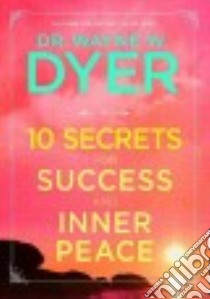 10 Secrets for Success and Inner Peace libro in lingua di Dyer Wayne W.