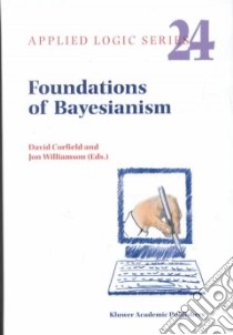 Foundations of Bayesianism libro in lingua di Corfield David (EDT), Williamson Jon (EDT)