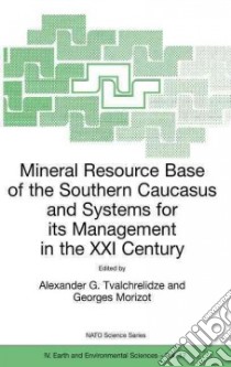 Mineral Resource Base of the Southern Caucasus and Systems for Its Management in the Xxist Century libro in lingua di Tvalchrelidze Alexander G. (EDT), Morizot Georges (EDT)