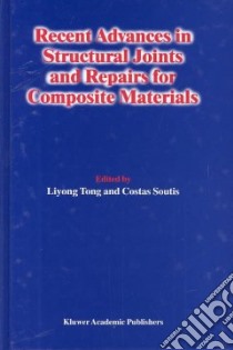 Recent Advances in Structural Joints and Repairs for Composite Materials libro in lingua di Tong Liyong (EDT), Soutis C. (EDT), Liyong Tong (EDT)