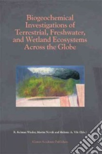 Biogeochemical Investigations of Terrestrial, Freshwater, and Wetland Ecosystems Across the Globe libro in lingua di Wieder R. Kelman (EDT), Novak Martin (EDT), Vile Melanie A. (EDT)