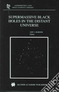 Supermassive Black Holes In The Distant Universe libro in lingua di Barger Amy J. (EDT)