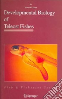 Developmental Biology of Teleost Fishes libro in lingua di Yvette W. Kunz