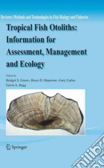 Tropical Fish Otoliths libro in lingua di Green Bridget S. (EDT), Mapstone Bruce D. (EDT), Carlos Gary (EDT), Begg Gavin A. (EDT)
