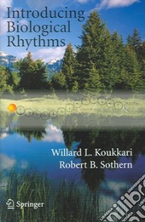 Introducing Biological Rhythms libro in lingua di Koukkari Willard L., Sothern Robert B.