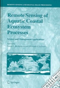 Remote Sensing of Aquatic Coastal Ecosystem Processes libro in lingua di Richardson Laurie Lee (EDT), Ledrew Ellsworth F. (EDT)