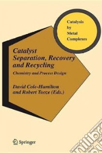 Catalyst Separation, Recovery And Recycling libro in lingua di Cole-hamilton David (EDT), Tooze Robert P. (EDT)