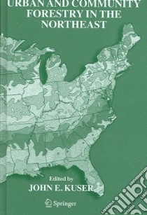 Urban And Community Forestry in the Northeast libro in lingua di Kuser John E. (EDT)