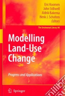 Modelling Land-Use Change libro in lingua di Koomen Eric (EDT), Stillwell John (EDT), Bakema Aldrik (EDT), Scholten Henk J. (EDT)