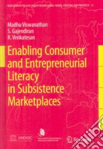 Enabling Consumer and Entrepreneurial Literacy in Subsistence Marketplaces libro in lingua di Viswanathan Madhubalan, Gajendiran S., Venkatesan R.