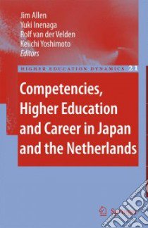Competencies, Higher Education and Career in Japan and the Netherlands libro in lingua di Allen Jim (EDT), Inenaga Yuki (EDT), Velden Rolf Van Der (EDT), Yoshimoto Keiichi (EDT)