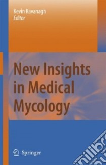 New Insights in Medical Mycology libro in lingua di Kavanagh Kevin (EDT)