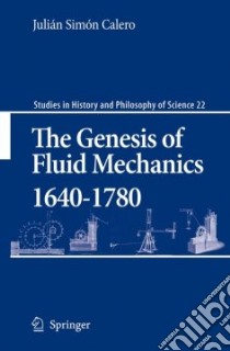 The Genesis of Fluid Mechanics, 1640-1780 libro in lingua di Calero Julian Simon