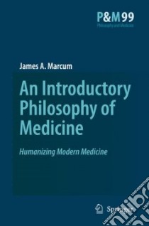 An Introductory Philosophy of Medicine libro in lingua di Marcum James A.