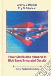 Power Distribution Networks in High Speed Integrated Circuits libro in lingua di Mezhiba Andrey V., Friedman Eby G.