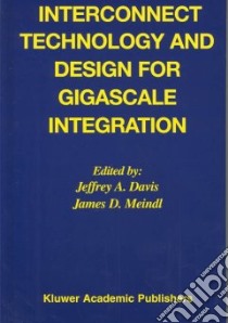 Interconnect Technology and Design for Gigascale Integration libro in lingua di Davis Jeffrey A. (EDT), Meindl James D. (EDT)