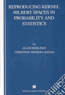 Reproducing Kernel Hilbert Spaces in Probability and ... libro in lingua di Alain Berlinet