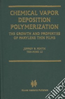 Chemical Vapor Deposition Polymerization libro in lingua di Jeffrey B. Fortin