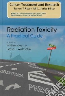 Radiation Toxicity libro in lingua di Small William (EDT), Woloschak Gayle E. (EDT)