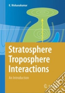 Stratosphere Troposphere Interactions libro in lingua di Mohanakumar K.