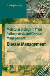 Molecular Biology in Plant Pathogenesis and Disease Management, Disease Management libro in lingua di Narayanasamy P.