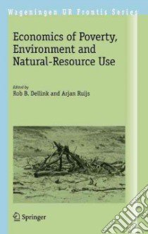 Economics of Poverty, Environment and Natural-Resource Use libro in lingua di Dellink Rob B. (EDT), Ruijs Arjan (EDT)