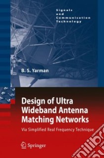 Design of Ultra Wideband Antenna Matching Networks libro in lingua di Yarman Binboga Siddik