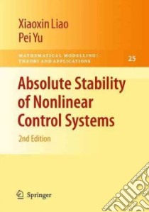 Absolute Stability of Nonlinear Control Systems libro in lingua di Liao X., Yu P.