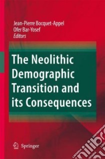 The Neolithic Demographic Transition and its Consequences libro in lingua di Bocquet-appel Jean-pierre (EDT), Bar-Yosef Ofer (EDT)