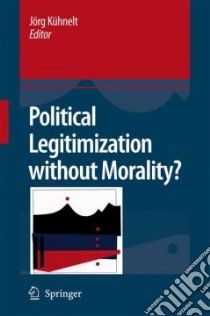 Political Legitimization without Morality? libro in lingua di Kuhnelt Jorg (EDT)
