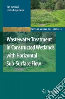 Wastewater Treatment in Constructed Wetlands With Horizontal Sub-Suface Flow libro in lingua di Vymazal Jan, Kropfelova Lenka